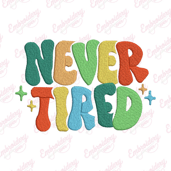 Never Tired Embroidery Design