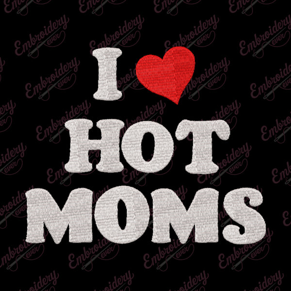 I Love Hot Moms Embroidery Design