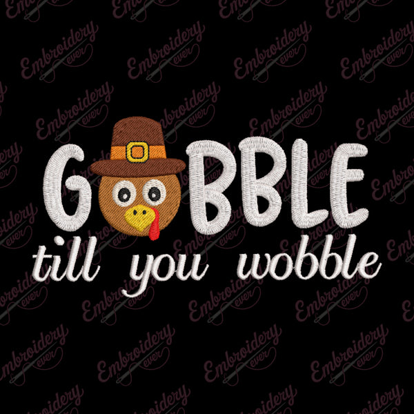 Gobble Til You Wobble Thanksgiving Quote Embroidery Design