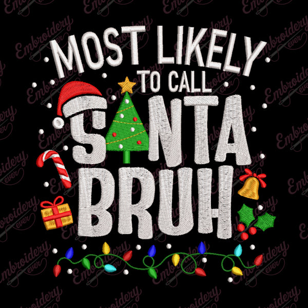 Most Likely to Call Santa Bruh Christmas Embroidery Design