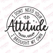 I Don't Need Your Attitude I Brought My Own Embroidery Design