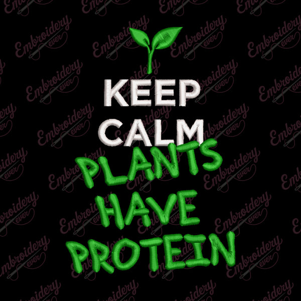 Keep Calm Plants Have Protein Embroidery Design