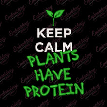 Keep Calm Plants Have Protein Embroidery Design