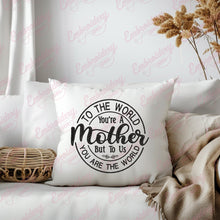 To The World You Are A Mother Embroidery Design