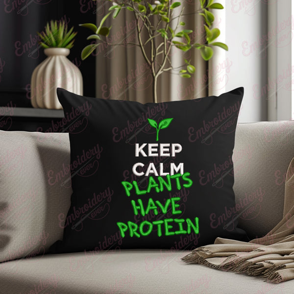 Keep Calm Plants Have Protein Embroidery Design
