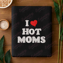 I Love Hot Moms Embroidery Design