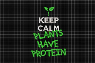 Keep Calm Plants Have Protein Embroidery Design